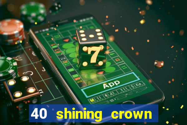 40 shining crown slot recenzie