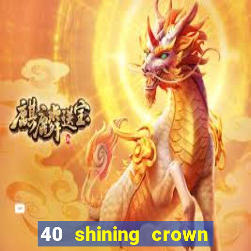 40 shining crown slot recenzie