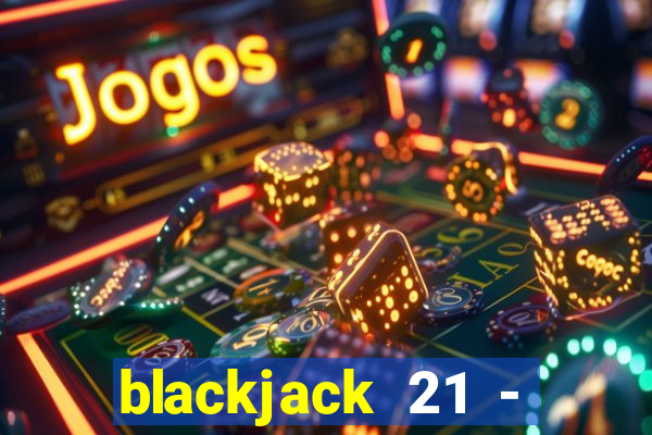 blackjack 21 - casino vegas