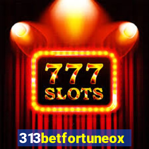 313betfortuneox