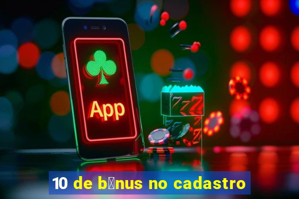 10 de b么nus no cadastro