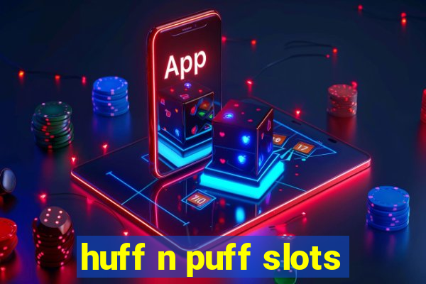 huff n puff slots