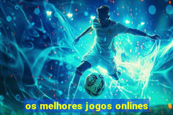 os melhores jogos onlines