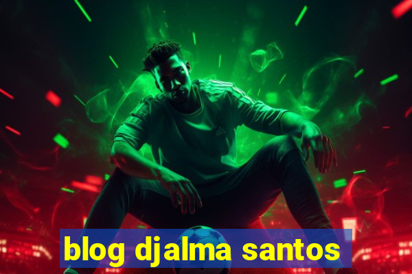 blog djalma santos