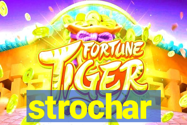 strochar