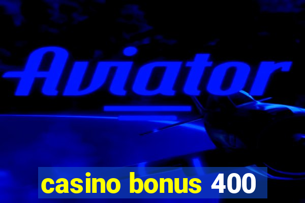 casino bonus 400