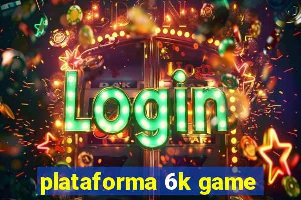 plataforma 6k game