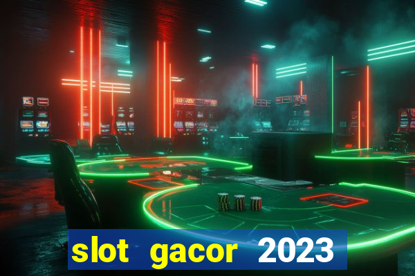 slot gacor 2023 hari ini