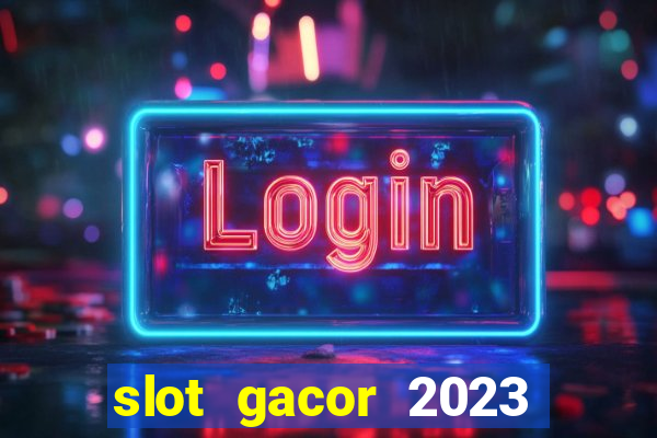 slot gacor 2023 hari ini