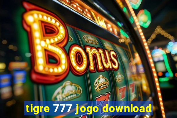 tigre 777 jogo download