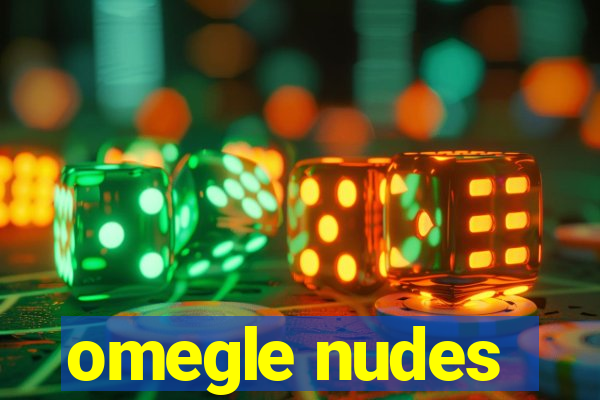 omegle nudes