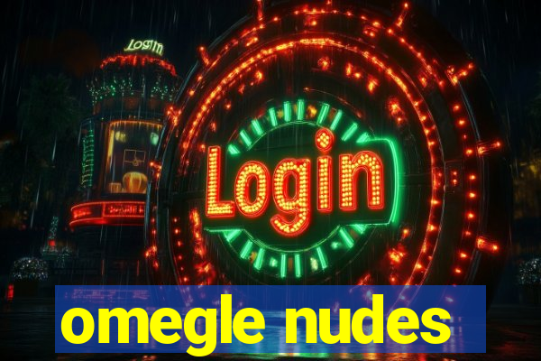 omegle nudes