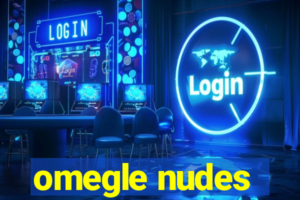 omegle nudes