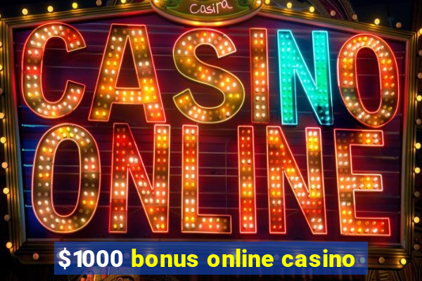 $1000 bonus online casino