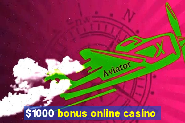 $1000 bonus online casino