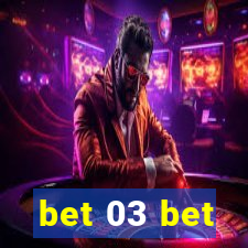 bet 03 bet