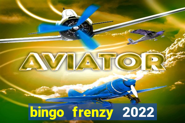 bingo frenzy 2022 free tickets