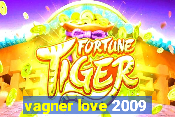 vagner love 2009