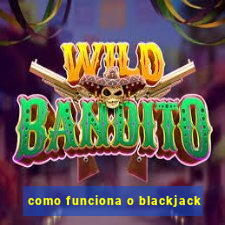 como funciona o blackjack