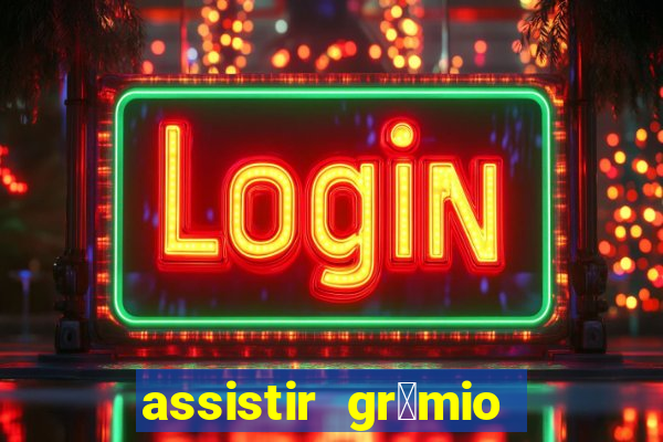 assistir gr锚mio ao vivo em hd