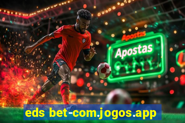 eds bet-com.jogos.app