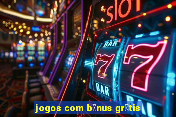 jogos com b么nus gr谩tis