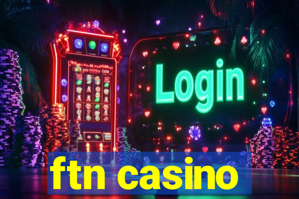 ftn casino