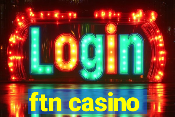 ftn casino