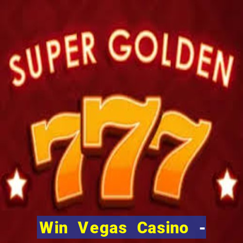 Win Vegas Casino - 777 Pokies