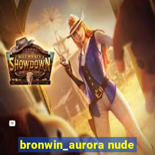 bronwin_aurora nude