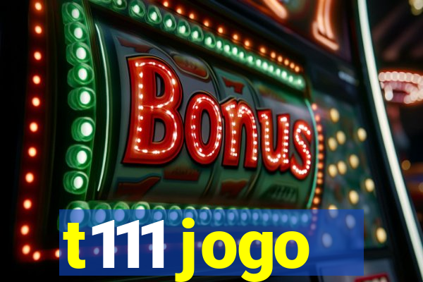 t111 jogo