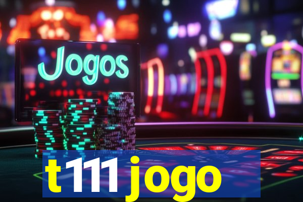 t111 jogo