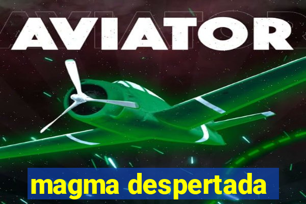 magma despertada