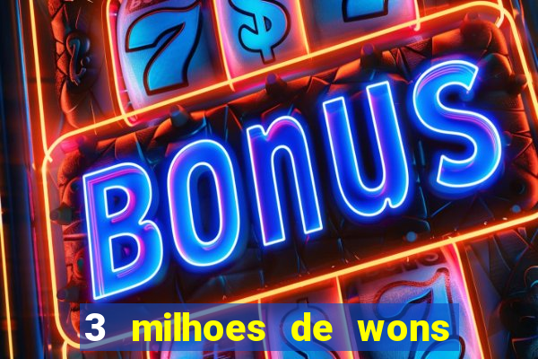 3 milhoes de wons em real