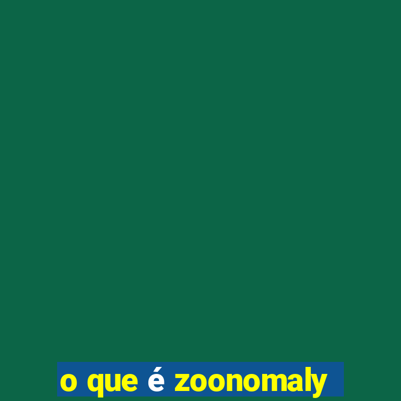 o que é zoonomaly