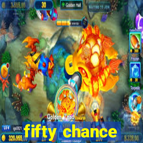 fifty chance