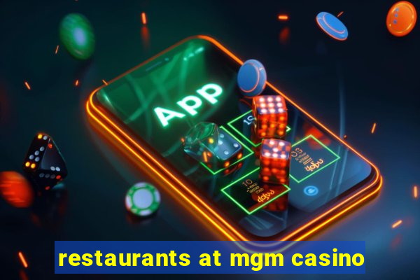 restaurants at mgm casino