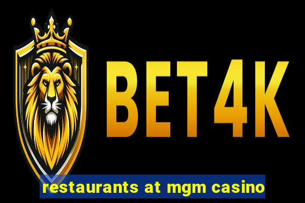 restaurants at mgm casino