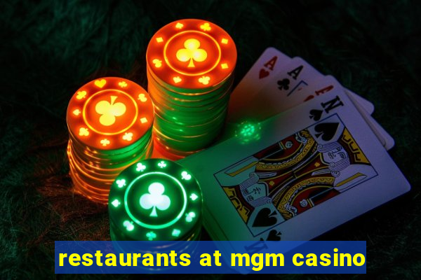 restaurants at mgm casino