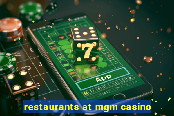 restaurants at mgm casino