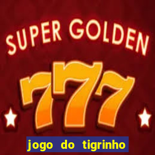 jogo do tigrinho sem depositar