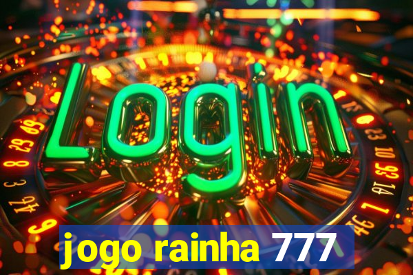 jogo rainha 777