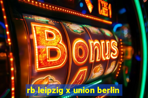 rb leipzig x union berlin