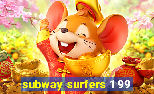 subway surfers 1 99