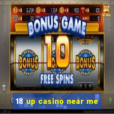 18 up casino near me