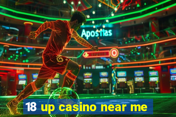 18 up casino near me