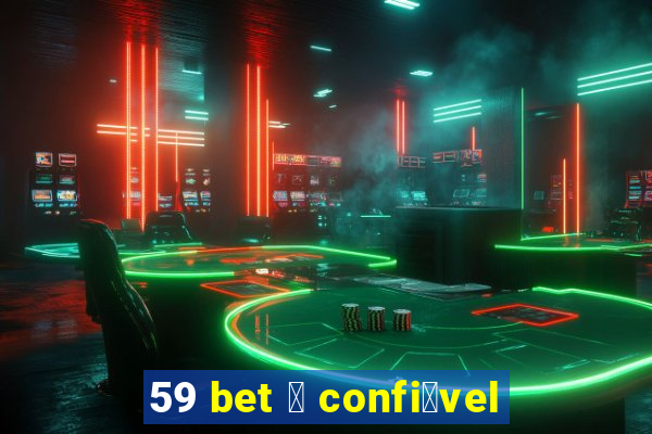 59 bet 茅 confi谩vel