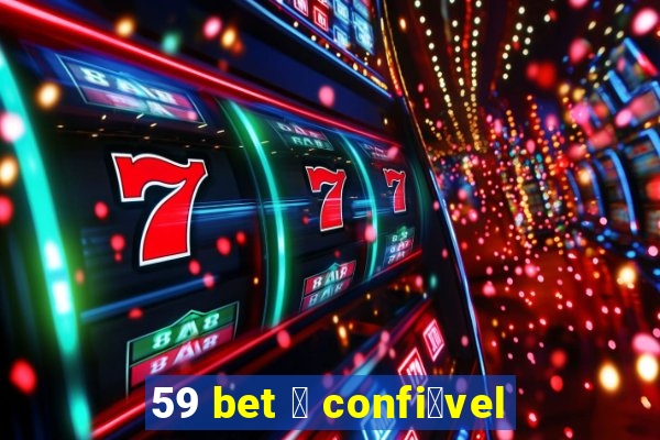 59 bet 茅 confi谩vel