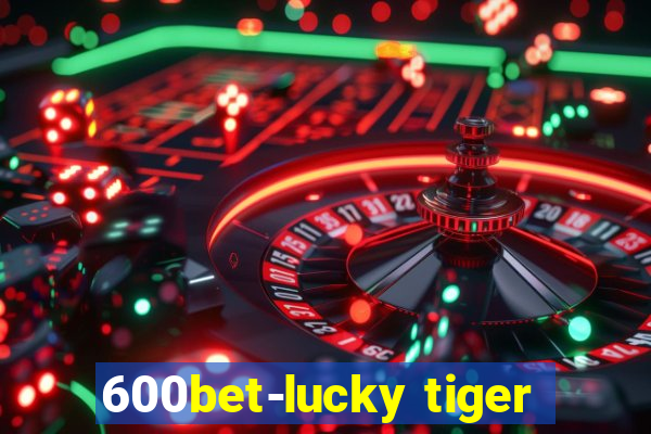 600bet-lucky tiger