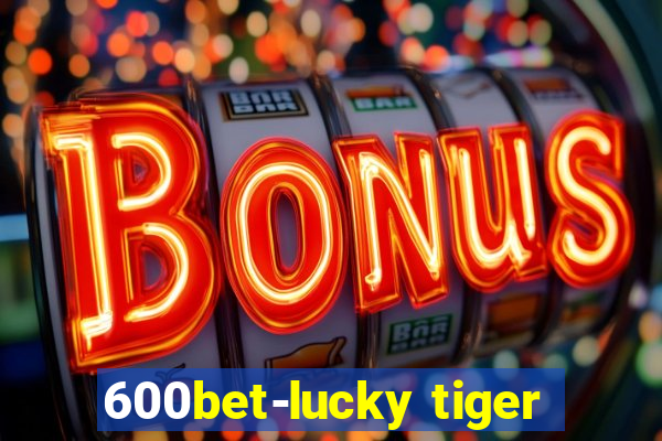 600bet-lucky tiger